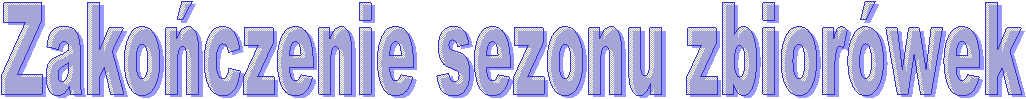 Zako�czenie sezonu zbior�wek